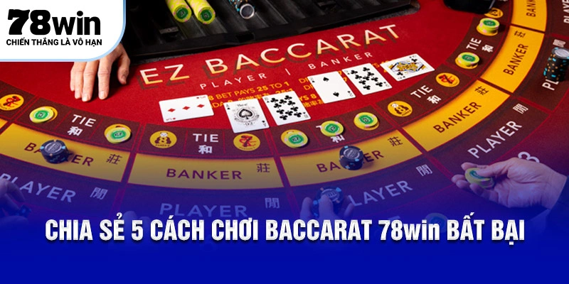 Baccarat 78Win – Chia Sẻ 5 Cách Chơi Và 2 Mẹo Hay Bất Bại! 6 Bật mí cách chơi chuẩn tân thủ nên biết