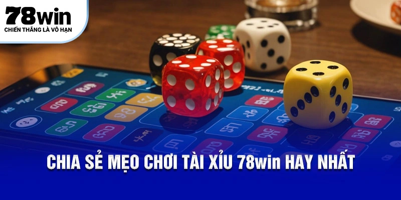 Chia sẻ mẹo chơi tài xỉu 78Win hay nhất
