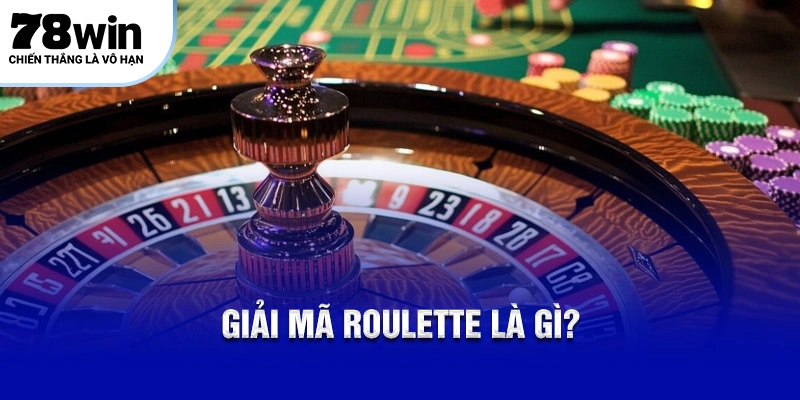 Giải mã Roulette là gì?