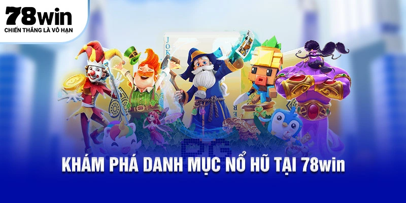 Khám phá danh mục nổ hũ tại 78WIN