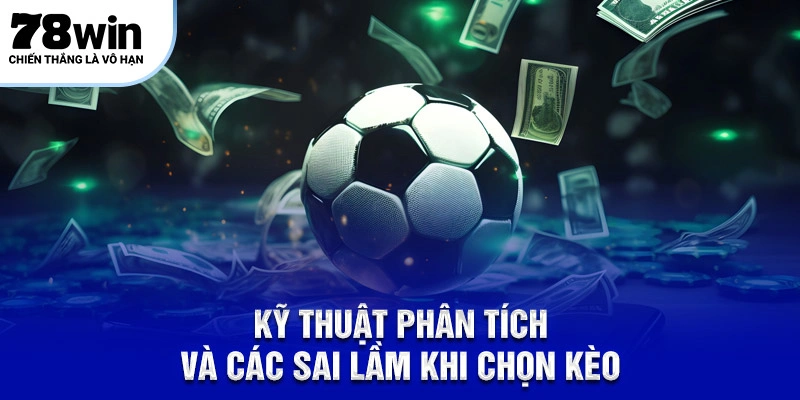 Kèo Châu Á Thuật Toán Chiến Thuật Đỉnh Cao Tại 78Win 5 Kỹ thuật phân tích và các sai lầm khi chọn kèo