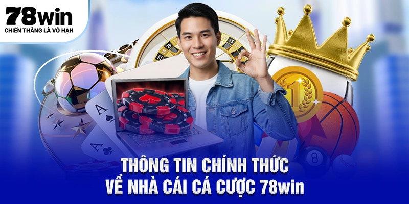 Giới thiệu 78Win – Mục Tiêu Và Định Hướng Hoạt Động 1 Thông tin chính thức về nhà cái cá cược 78WIN