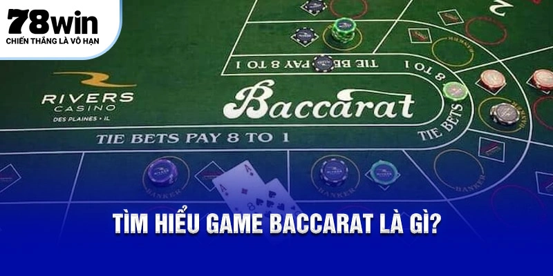 Baccarat 78Win – Chia Sẻ 5 Cách Chơi Và 2 Mẹo Hay Bất Bại! 4 Tìm hiểu game Baccarat là gì?