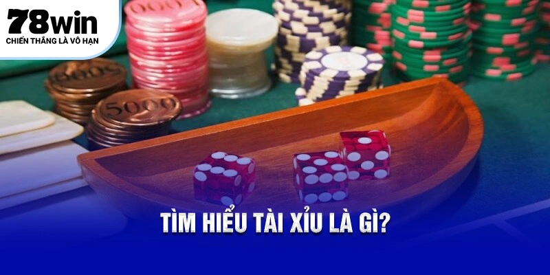 Tìm hiểu tài xỉu là gì?