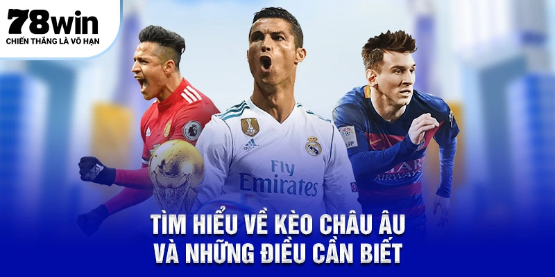 Tìm hiểu về kèo Châu Âu và những điều cần biết