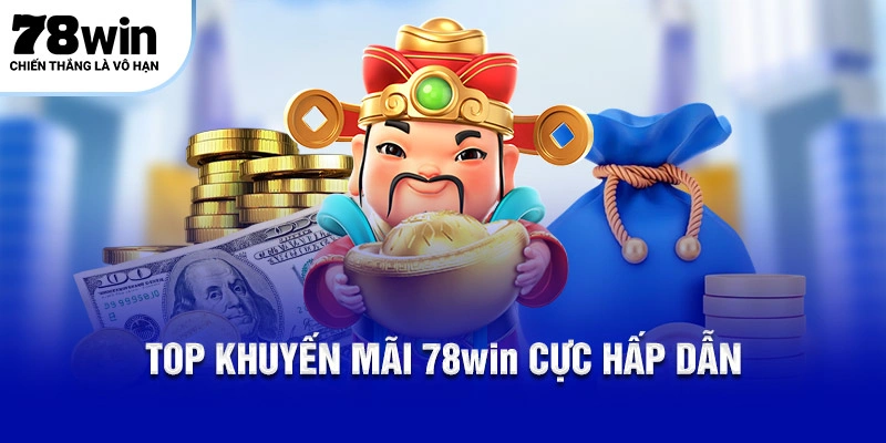 Khuyến Mãi 78WIN Mới Nhất – Thưởng Lớn Nhất Cho Hội Viên 4 Top khuyến mãi 78WIN cực hấp dẫn