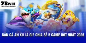 Bắn cá ăn xu 78win